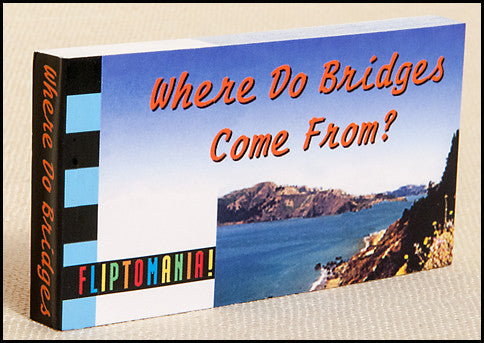 Where Do Bridges Come From? Flipbook by FLIPTOMANIA INC.